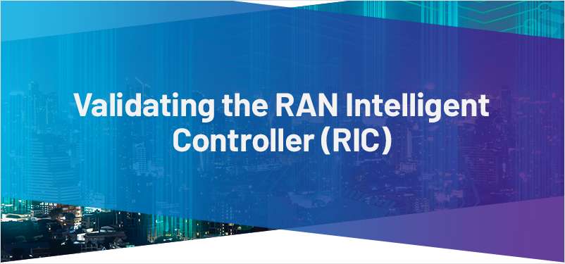 Validating the RAN Intelligent Controller (RIC) with VIAVI Solutions